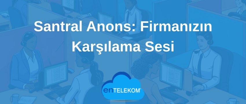 Santral Anons Firmanızın Karşılama Sesi