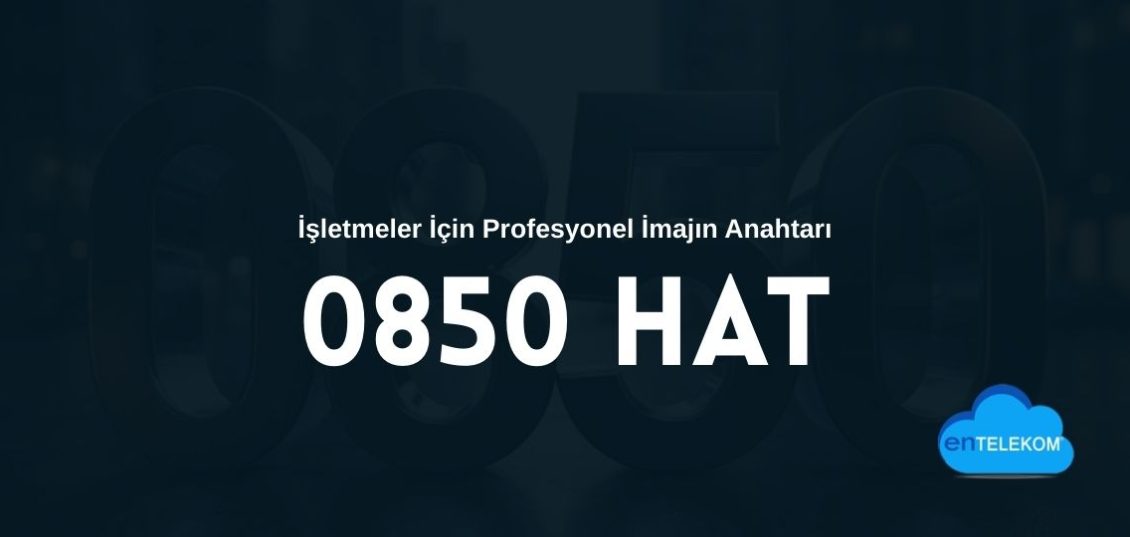 0850 Hat İşletmeler İçin Profesyonel İmajın Anahtarı