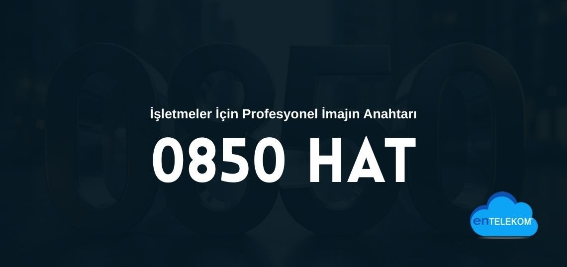 0850 Hat İşletmeler İçin Profesyonel İmajın Anahtarı