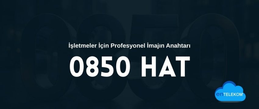 0850 Hat İşletmeler İçin Profesyonel İmajın Anahtarı