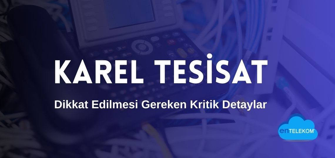 Karel Tesisat Süreçlerinde Dikkat Edilmesi Gereken Kritik Detaylar