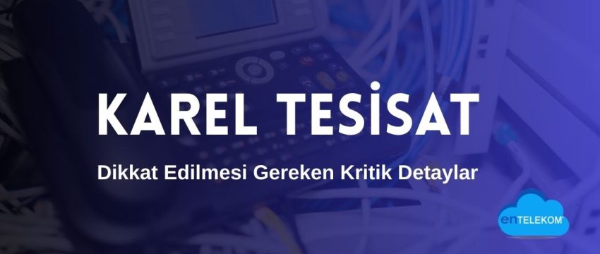 Karel Tesisat Süreçlerinde Dikkat Edilmesi Gereken Kritik Detaylar
